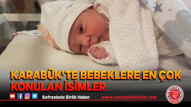 Karabük’te bebeklere en çok konulan isimler