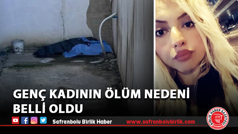Genç kadının ölüm nedeni belli oldu