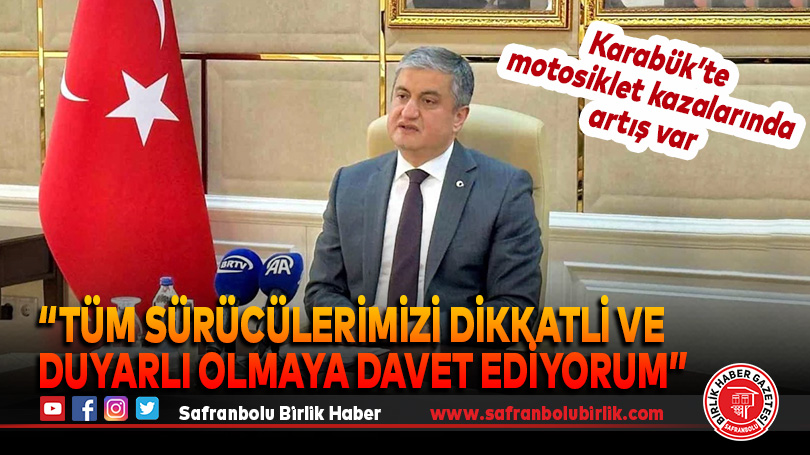 “Tüm sürücülerimizi dikkatli ve duyarlı olmaya davet ediyorum”