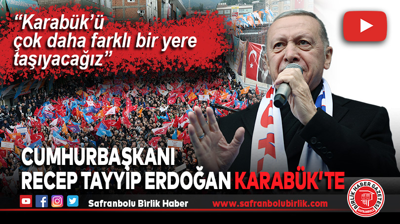 Cumhurbaşkanı Recep Tayyip Erdoğan Karabük’te