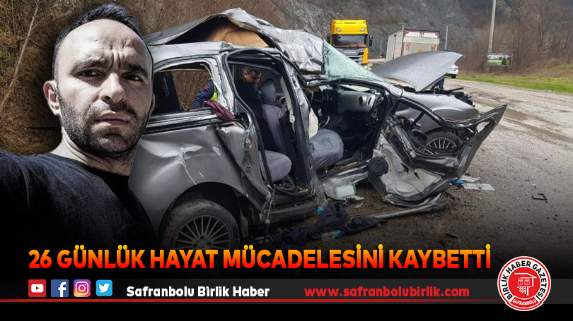 Kazada ağır yaralanan kişi 26 günlük hayat mücadelesini kaybetti
