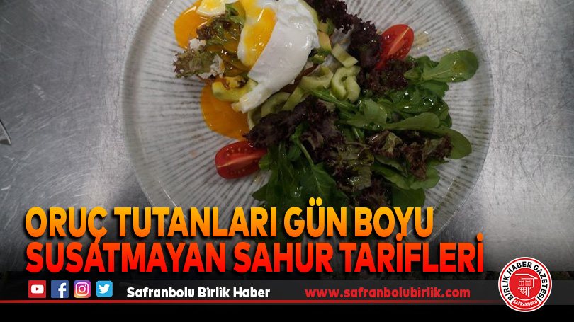 Oruç tutanları gün boyu susatmayan sahur tarifleri