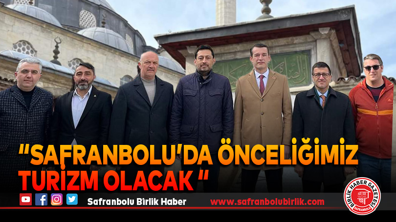 “Safranbolu’da Önceliğimiz Turizm Olacak “
