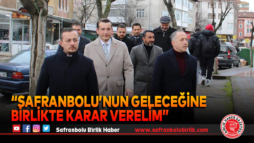 “Safranbolu’nun Geleceğine Birlikte Karar Verelim”