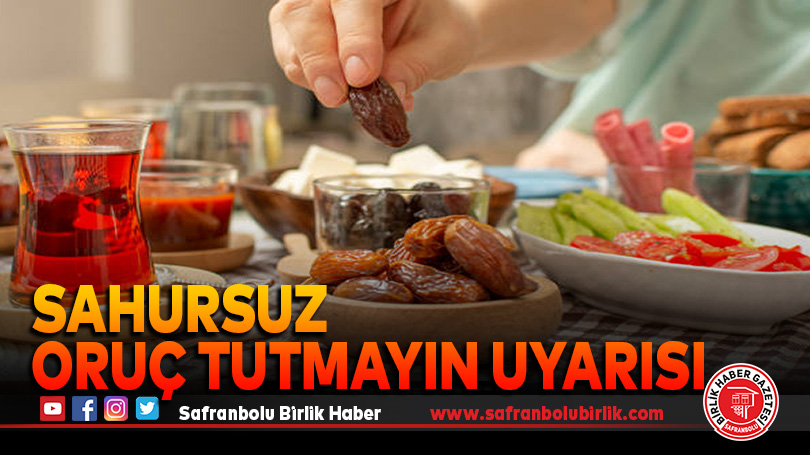 Sahursuz oruç tutmayın uyarısı