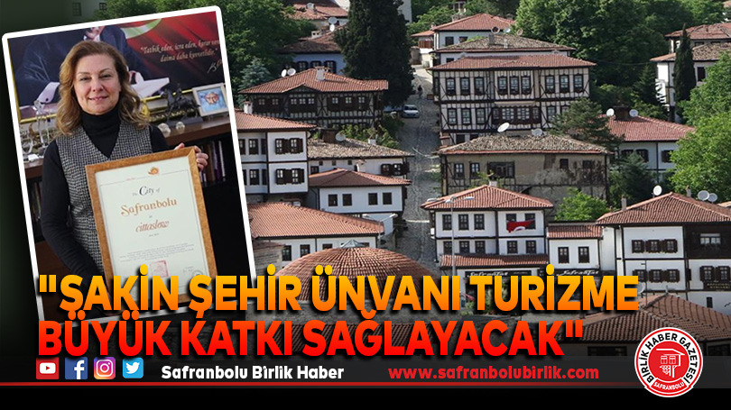 “Sakin şehir ünvanı turizme büyük katkı sağlayacak”