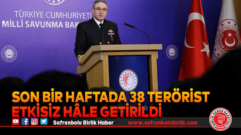 Son bir haftada 38 terörist etkisiz hâle getirildi