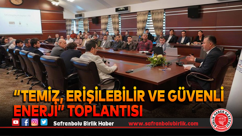 “Temiz, Erişilebilir ve Güvenli Enerji” Toplantısı