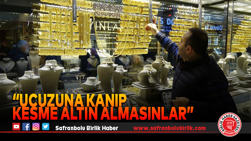Kuyumculardan vatandaşlara gram altın uyarısı