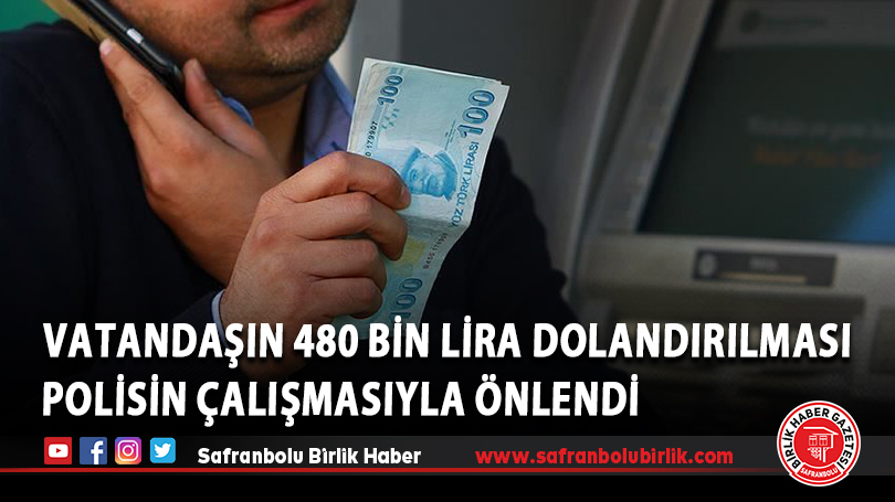 Vatandaşın 480 bin lira dolandırılması polisin çalışmasıyla önlendi