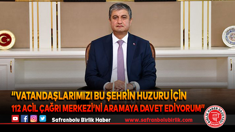 “Vatandaşlarımızı bu şehrin huzuru için 112 Acil Çağrı Merkezi’ni aramaya davet ediyorum”