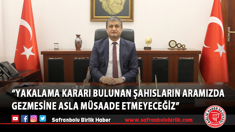 “Yakalama kararı bulunan şahısların aramızda gezmesine asla müsaade etmeyeceğiz”