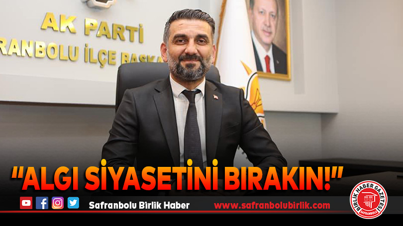 “Algı siyasetini bırakın!”