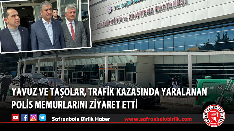 Valiler Yavuz ve Taşolar, trafik kazasında yaralanan polis memurlarını ziyaret etti