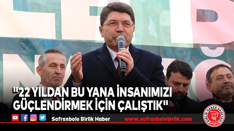 “22 yıldan bu yana insanımızı güçlendirmek için çalıştık”