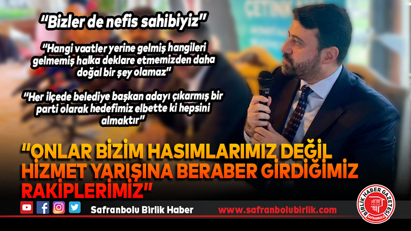 “Onlar bizim hasımlarımız değil hizmet yarışına beraber girdiğimiz rakiplerimiz”
