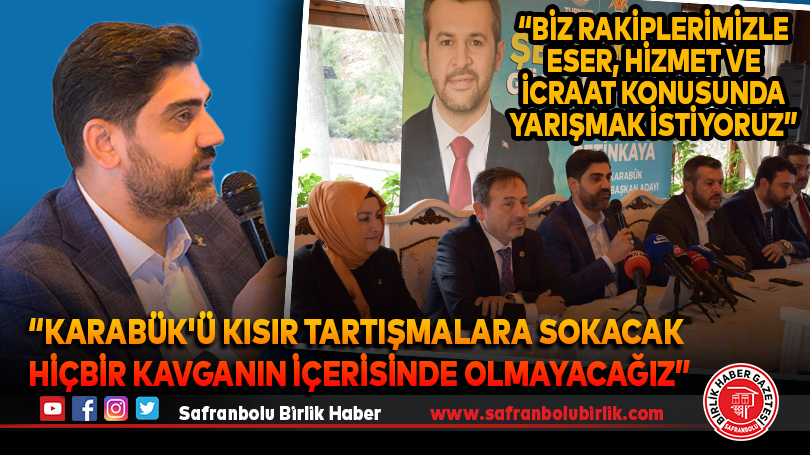 “Karabük’ü kısır tartışmalara sokacak hiçbir kavganın içerisinde olmayacağız”