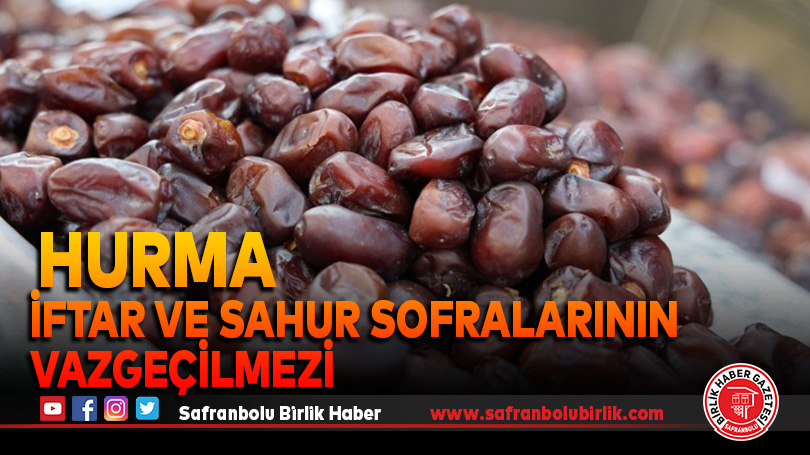 İftar ve sahur sofralarının vazgeçilmezi hurma
