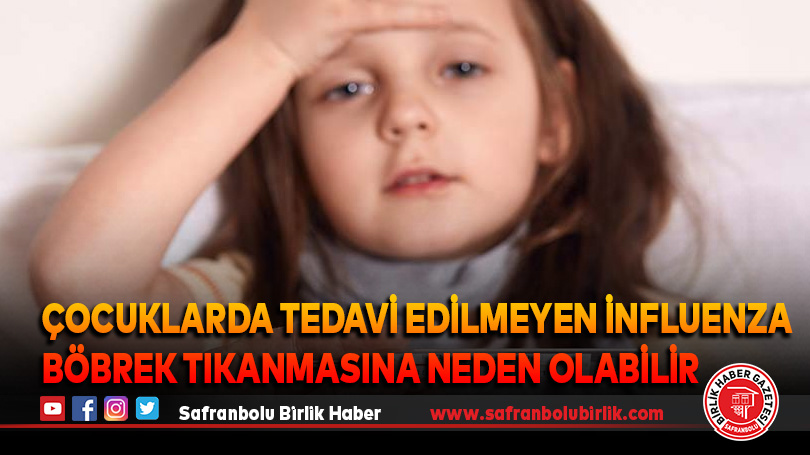 Çocuklarda tedavi edilmeyen influenza böbrek tıkanmasına neden olabilir