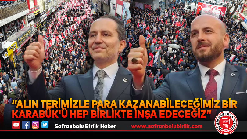 “Alın terimizle para kazanabileceğimiz bir Karabük’ü hep birlikte inşa edeceğiz”