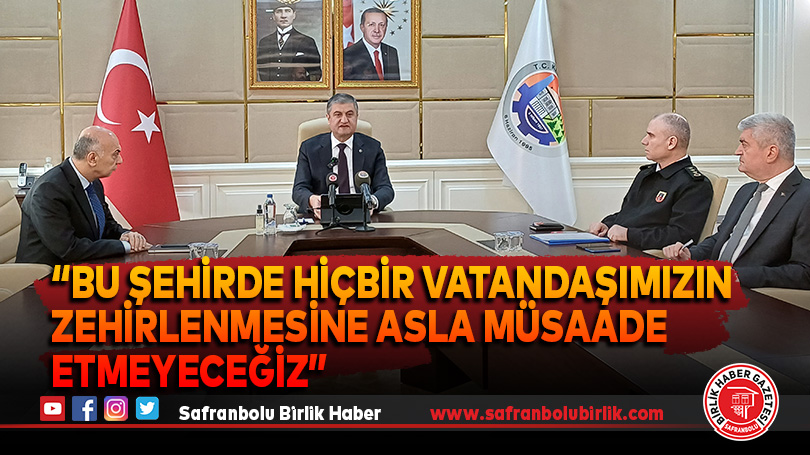 “Bu şehirde hiçbir vatandaşımızın zehirlenmesine asla müsaade etmeyeceğiz”