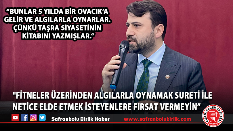 “Fitneyle, fitneler üzerinden algılarla oynamak sureti ile netice elde etmek isteyenlere fırsat vermeyin.”