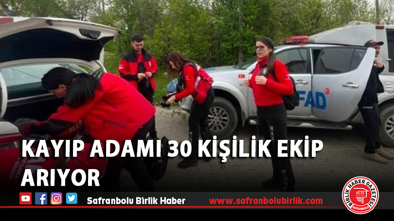 kayıp adamı 30 kişilik ekip arıyor