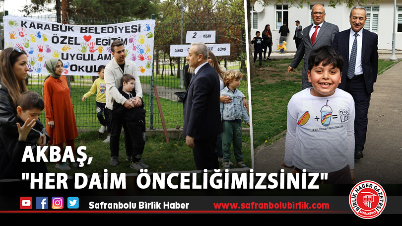 Akbaş, “Her Daim Önceliğimizsiniz.”