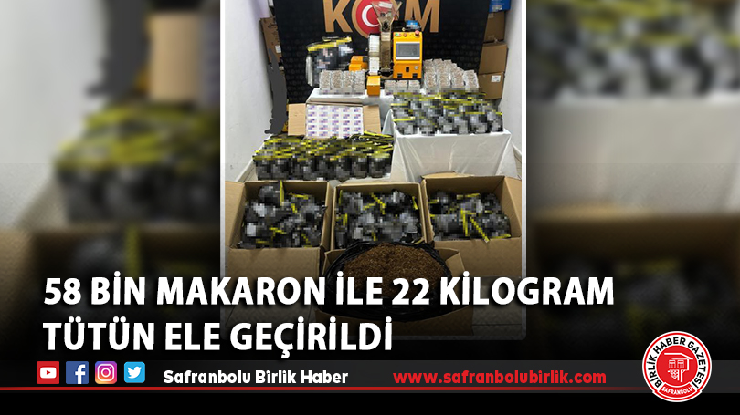 58 bin makaron ile 22 kilogram tütün ele geçirildi