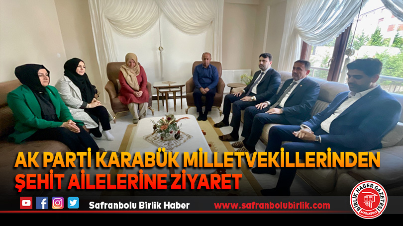 AK Parti Karabük Milletvekillerinden Şehit ailelerine ziyaret