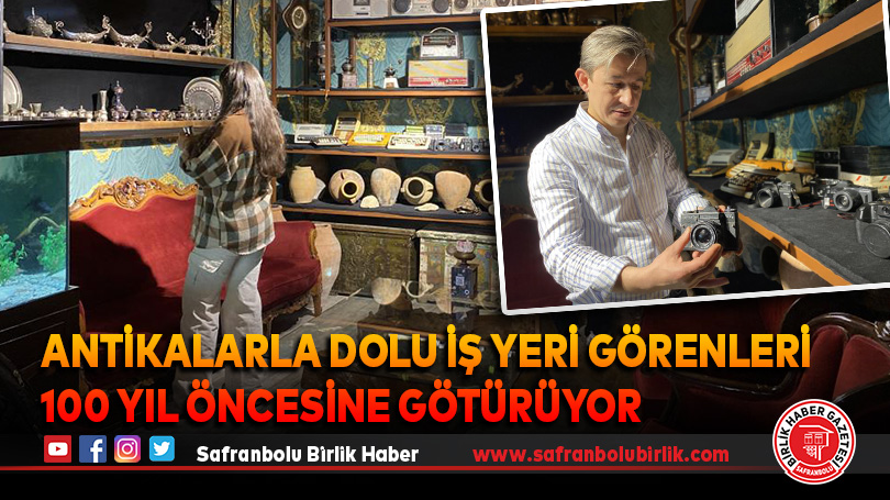 Antikalarla dolu iş yeri görenleri 100 yıl öncesine götürüyor
