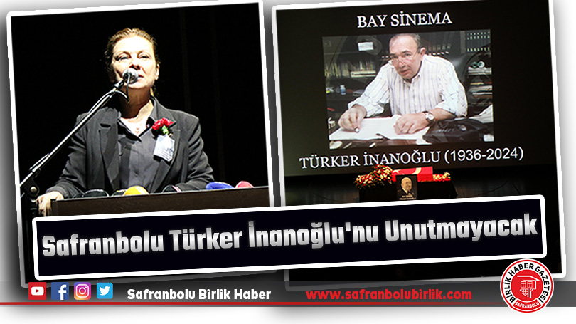 Safranbolu Türker İnanoğlu’nu Unutmayacak