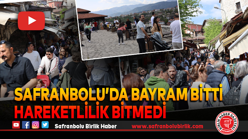 Bayram Bitti Safranbolu’da Hareketlilik Bitmedi