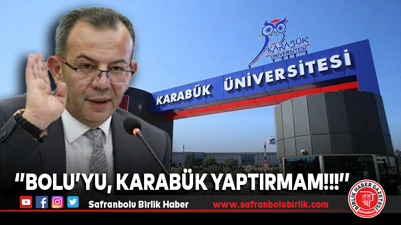 “Bolu’yu dünyaya Karabük gibi rezil ettirmem”