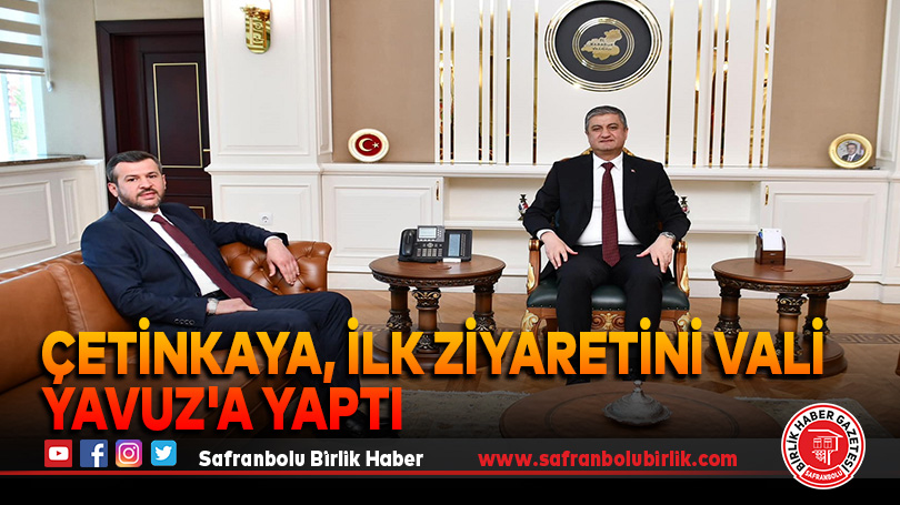 Çetinkaya, ilk ziyaretini Vali Yavuz’a yaptı