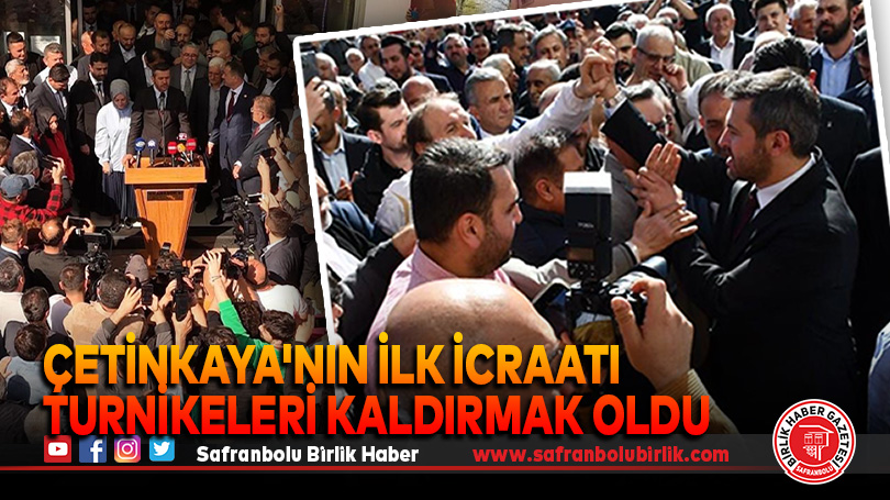 Çetinkaya’nın ilk icraatı turnikeleri kaldırmak oldu