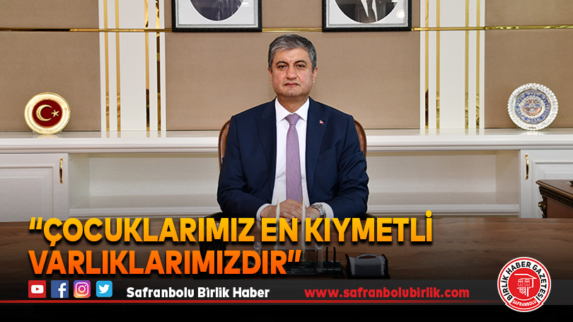 “Çocuklarımız en kıymetli varlıklarımızdır”