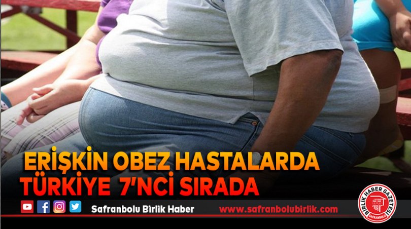 Erişkin obez topluluklar arasında Türkiye dünyada 7’nci sırada