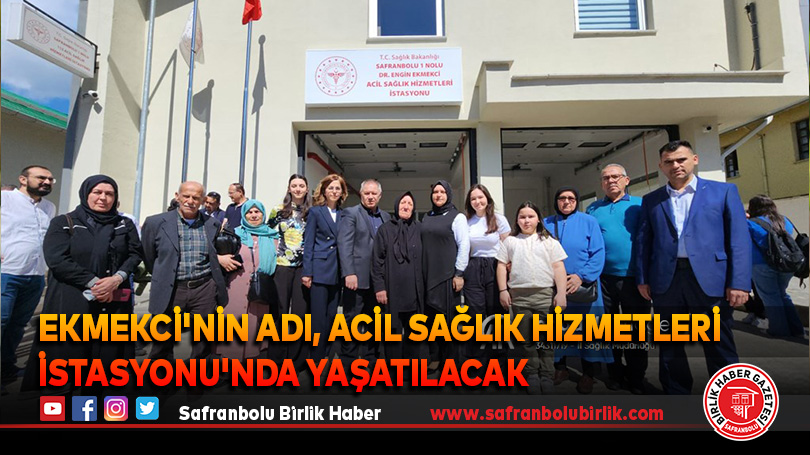 Ekmekci’nin adı, Acil Sağlık Hizmetleri İstasyonu’nda yaşatılacak