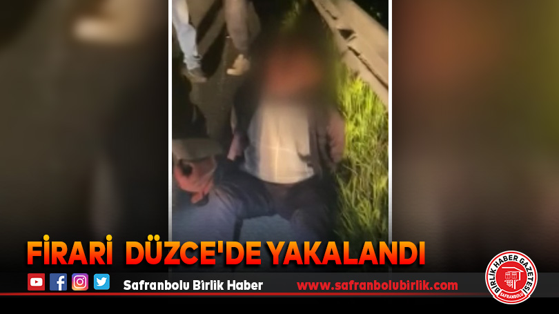Firari  Düzce’de Yakalandı