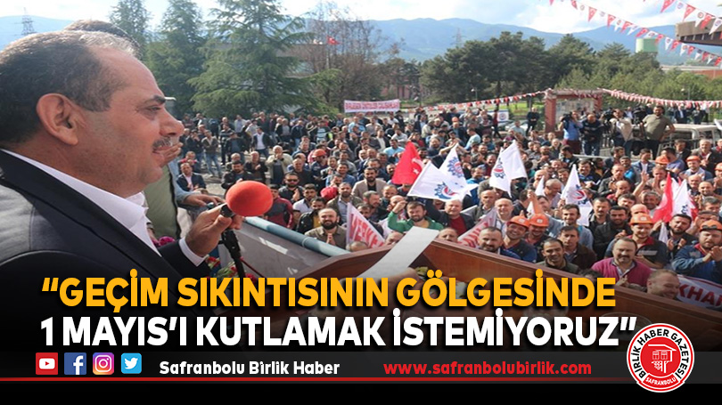 “Geçim sıkıntısının gölgesinde 1 Mayıs’ı kutlamak istemiyoruz”