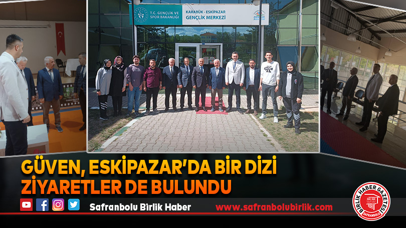 Güven, Eskipazar’da bir dizi ziyaretler de bulundu