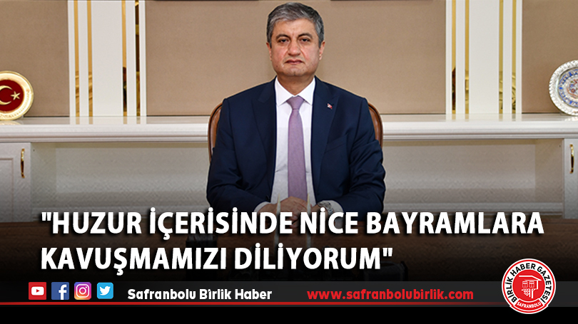 “Huzur İçerisinde Nice Bayramlara Kavuşmamızı Diliyorum”