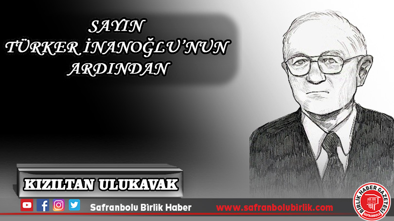 Sayın Türker İNANOĞLU’nun ardından
