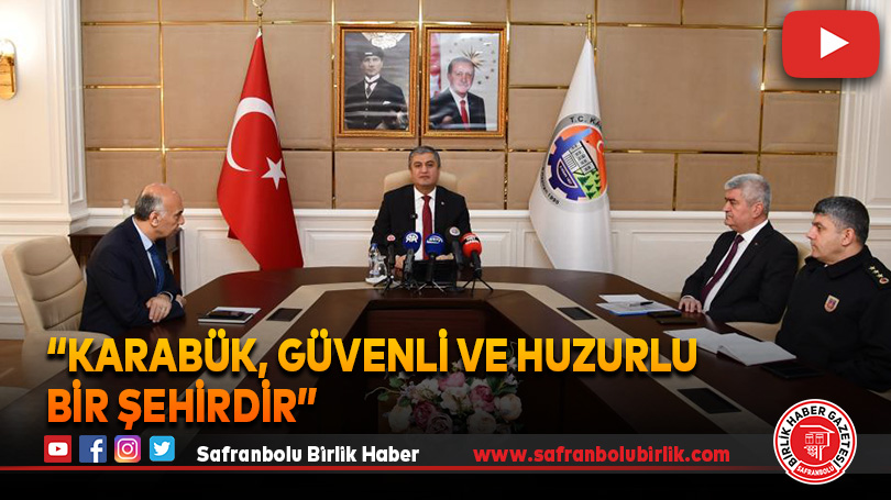 “Karabük, güvenli ve huzurlu bir şehirdir”