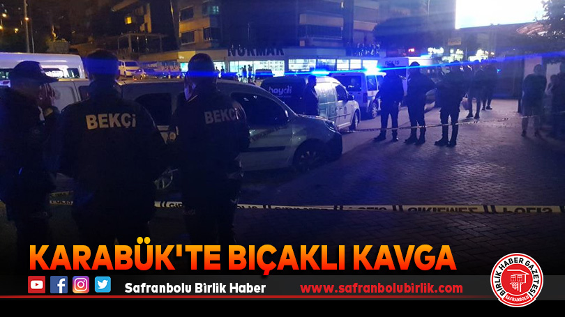 Karabük’te bıçaklı kavga