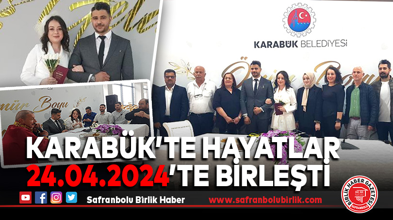 Karabük’te hayatlar 24.04.2024’te birleşti