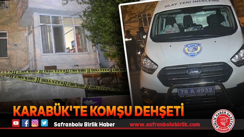Karabük’te komşu dehşeti