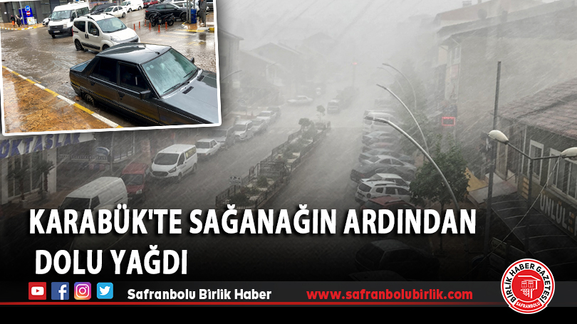 Karabük’te sağanağın ardından dolu yağdı