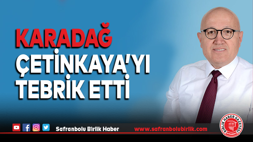 Karadağ Çetinkaya’yı Tebrik Etti